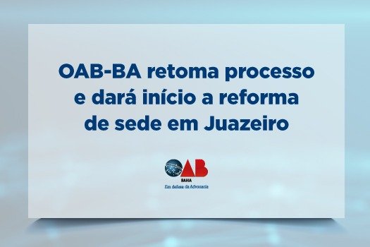 [OAB-BA retoma processo e dará início a reforma de sede em Juazeiro]