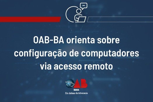 [OAB-BA orienta sobre configuração de computadores via acesso remoto]