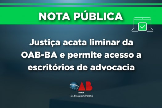 [Nota Pública: Justiça acata liminar da OAB-BA e permite acesso a escritórios de advocacia]