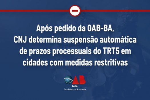 [Após pedido da OAB-BA, CNJ determina suspensão automática de prazos processuais do TRT5 em cidades com medidas restritivas]