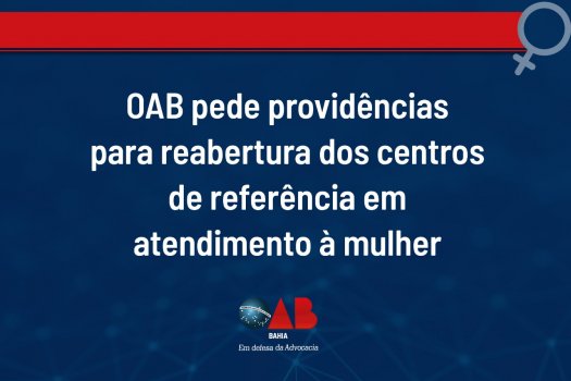 [OAB-BA pede providências para reabertura dos centros de referência em atendimento à mulher]
