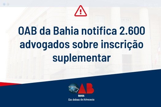 [OAB da Bahia notifica 2.600 advogados sobre inscrição suplementar]