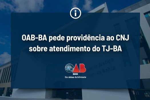 [OAB-BA pede providência ao CNJ sobre atendimento do TJ-BA ]
