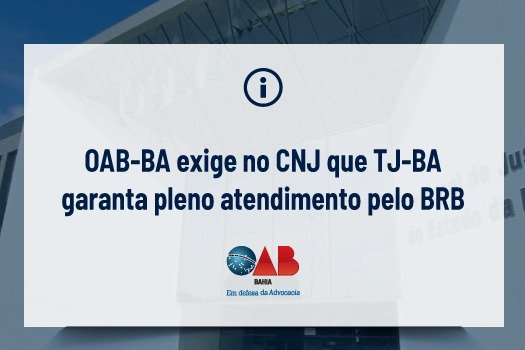 [OAB-BA exige no CNJ que TJ-BA garanta pleno atendimento pelo BRB]