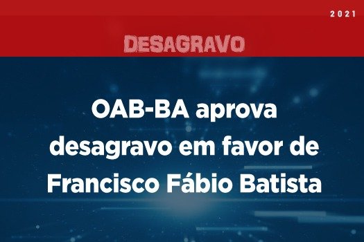 [OAB-BA aprova desagravo em favor de Francisco Fábio Batista]