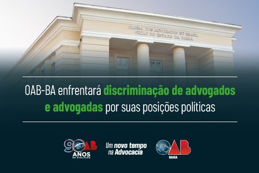 [OAB-BA enfrentará discriminação de advogados e advogadas por suas posições políticas]