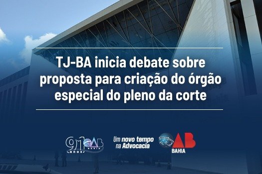 [TJ-BA inicia debate sobre proposta para criação do Órgão Especial do Pleno da Corte]