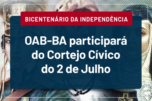 [Bicentenário da Independência: OAB-BA participará do Cortejo Cívico do 2 de Julho]