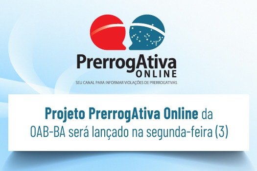 [Projeto PrerrogAtiva Online da OAB-BA será lançado nesta segunda-feira (3)]