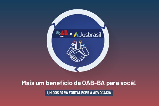 [OAB-BA oferece benefício de acesso gratuito ao plano mais avançado de pesquisa jurídica do Jusbrasil]