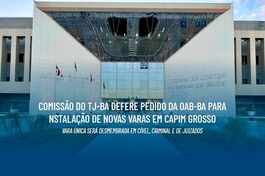 [Comissão do TJ-BA defere pedido da OAB-BA para instalação de novas varas em Capim Grosso]