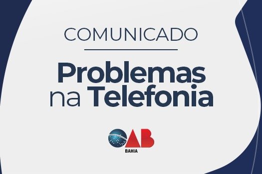 [Comunicado: Problemas na telefonia da OAB Bahia]