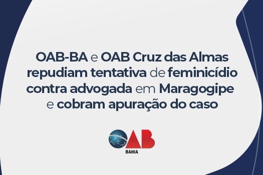 [OAB-BA e OAB Cruz das Almas repudiam tentativa de feminicídio contra advogada em Maragogipe e cobram apuração do caso]